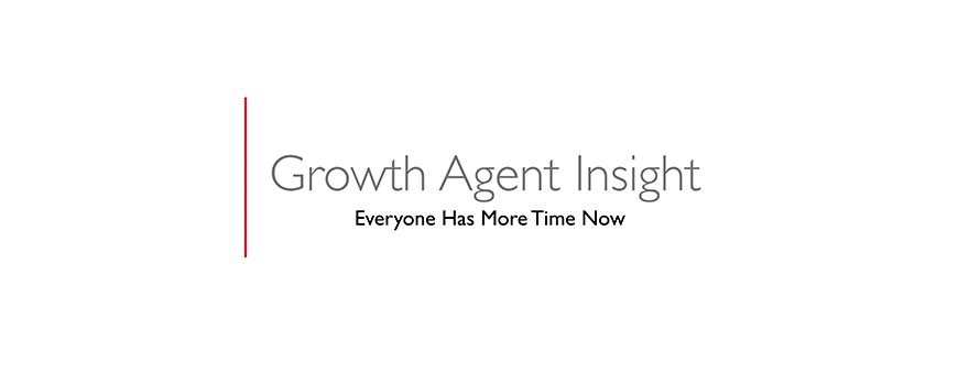 text on a white background: growth agent insight, everyone has time now